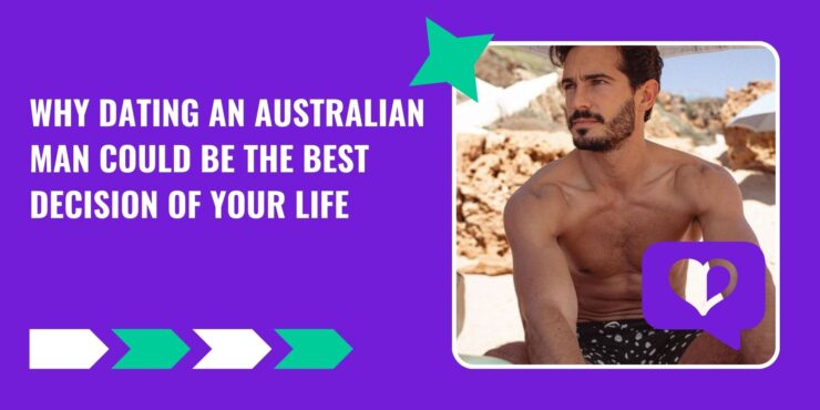 Why Dating an Australian Man Could Be the Best Decision of Your Life